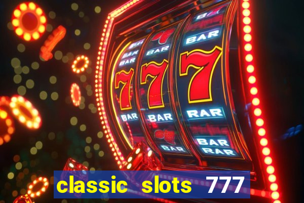 classic slots 777 paga mesmo